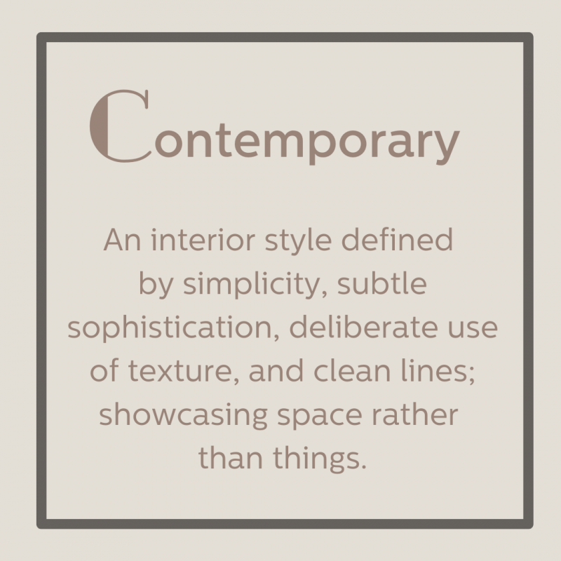 Contemporary - an interior style defined by simplicity, subtlety, subtlety, and clean lines.