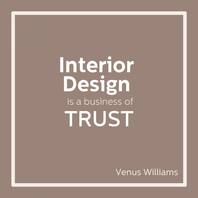 Interior design is a business of trust.