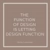 The function of design is letting design function.